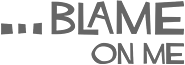 BLAME ON ME